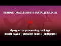 UBUNTU FIX dpkg error processing package oracle-java11-installer-local --configure