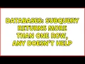 Databases Subquery returns more than one row any doesn t help 2 Solutions