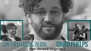 david phelps cant help falling in love from stories u0026 songs vol i official music video 