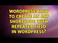 Wordpress How to create an ACF shortcode with Repeater Field in WordPress