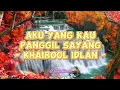 Download Lagu Khairool Idlan - Aku Yang Kau Panggil Sayang (Lirik Lagu)
