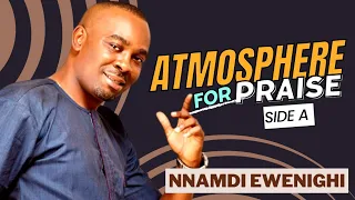 atmosphere for praise side a nnamdi ewenighi latest nigerian gospel music 2023