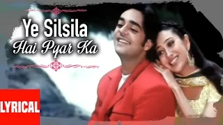Download Ye Silsila Hai Pyar Ka Lyrical Video | Silsila Hai Pyar Ka | Kumar Sanu,Alka Yagnik |Karishma Kapoor MP3