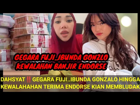 Download MP3 DAHSYAT‼️GEGARA FUJI..IBUNDA GONZALO KEWALAHAN TERIMA ENDORSE MAKIN MEMBLUDAK; HINGGA NOLAK-NOLAK