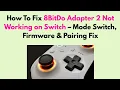 How to Fix 8BitDo Adapter 2 Not Working on Switch - Mode Switch Firmware Pairing Fix