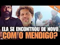 ELA FEZ DE NOVO SE ENCONTROU COM O MENDIGO?