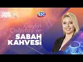 Download Lagu Ceylin Çağatay İle Sabah Kahvesi 13 Eylül