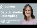 Indexing - DatetimeIndex Resampling
