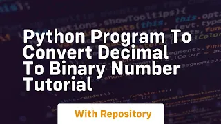 Python program to convert decimal to binary number tutorial