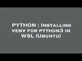 PYTHON Installing venv for python3 in WSL Ubuntu
