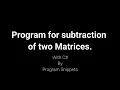 Program for subtraction of two matrices with C
