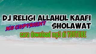 Download DJ RELIGI Allahul Kafi no copyright liric buat backsound [cara download] MP3
