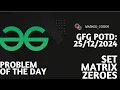 Set Matrix Zeroes gfg potd 25-12-2024 GFG Problem of The Day