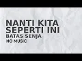 Download Lagu Nanti Kita Seperti (Ini gambaran kita suatu hari nanti)- No Music project | Vocal Only with Lyrics