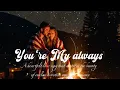 Download Lagu You're My always A heartfelt love song that captures the beauty of endless devotion and true romance