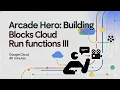 Arcade Hero Building Blocks Cloud Run functions III Google Cloud Study Jam Tutorial