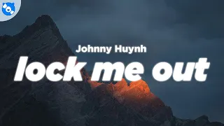 Johnny Huynh LOCK ME OUT Lyrics 