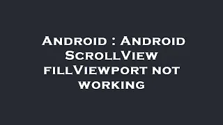 Android Android ScrollView fillViewport not working