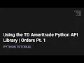 How to Use the TD Ameritrade Python API Library Placing Orders Pt 1