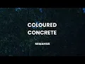 Download Lagu Coloured Concrete by Nemahsis (lyrics)