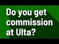 Do you get commission at Ulta