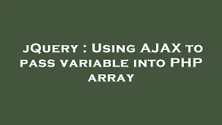jQuery Using AJAX to pass variable into PHP array