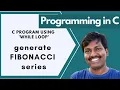 C program to Generate FIBONACCI Series Example for WHILE Loop C Language in Telugu
