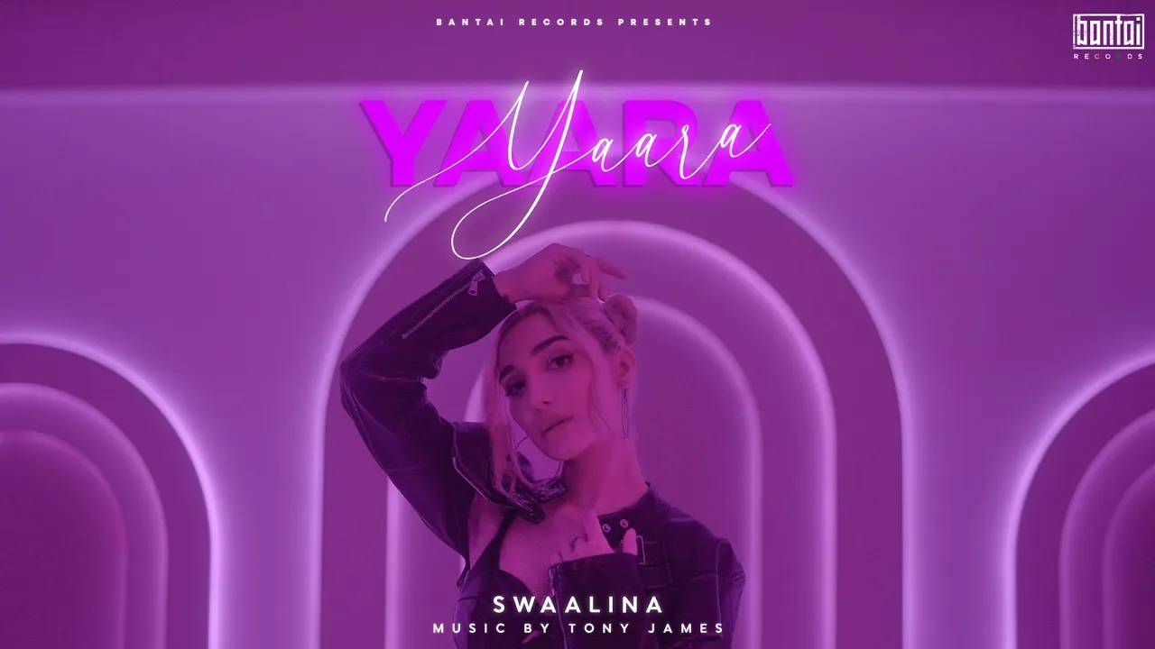 SWAALINA - YAARA | ( PROD BY - TONY JAMES ) | OFFICIAL MUSIC VIDEO | BANTAI RECORDS