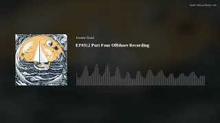 EP#312 Part Four Offshore Recording