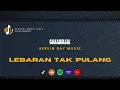 Download Lagu LEBARAN TAK PULANG - Berlin Bay | Official Music Lyric