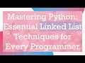 Mastering Python Essential Linked List Techniques for Every Programmer