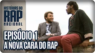 Histórias do Rap Nacional | A Nova Cara do Rap | Episódio 1