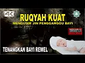 Download Lagu ruqyah menyingkirkan jin ummu sibyan, terapi ruqyah bayi rewel di malam hari - tilawah mu'allim