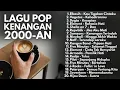 Download Lagu LAGU POP KENANGAN 90an \u0026 2000an | BAND INDONESIA PALING HITS | Playlist Full Album Lagu Indonesia 