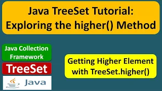 Java TreeSet Tutorial Exploring the higher Method Java Collection Framework
