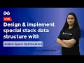 Design and implement special stack data structure with added space optimization Sadaf Khan