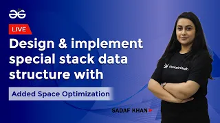 Design and implement special stack data structure with added space optimization Sadaf Khan