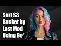 Sort S3 Bucket by Last Modified Date Using Boto3 A Step-by-Step Guide