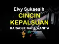 Download Lagu CINCIN KEPALSUAN - KARAOKE NADA WANITA ( ELVY SUKAESIH )
