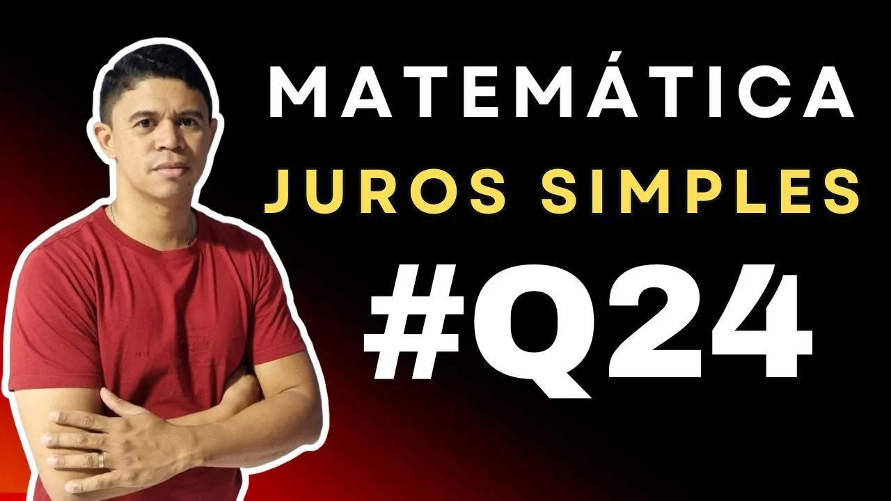 Juros Simples foco em Concursos | Questão 24