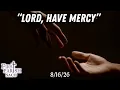 Lord Have Mercy - Sunday Worship Service