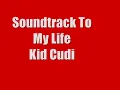Soundtrack To My Life - Kid Cudi