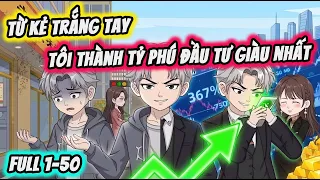 FULL Tap 1-50 Tu Ke That Bai Toi Thanh Ty Phu Dau Tu Giau Nhat Thi Vietsub