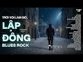 Lagu LẬP ĐÔNG - BLUES ROCK | RÔ TI | NHẠC ROCK HAY NHẤT | TRỜI VỘI LÀM GIÓ LẬP ĐÔNG LÁ KIA THAY MÀU...