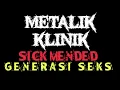 Download Lagu SICK MENDED - GENERASI SEKS | METALIK KLINIK