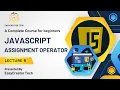 JavaScript Assignment Operators Tutorial Lecture 9
