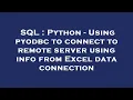 SQL Python - Using pyodbc to connect to remote server using info from Excel data connection