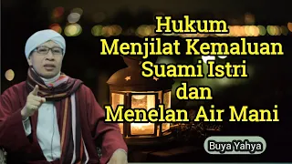 hukum menjilat kemaluan istri dan menelan air mani menurut islam buya yahya