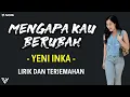 Yeni Inka - Mengapa Kau Berubah (Lirik dan Terjemahan)