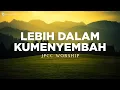Download Lagu Lebih Dalam Kumenyembah - JPCC Worship (Lirik) Lagu Rohani